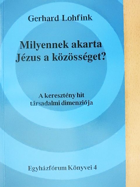 Gerhard Lohfink - Milyennek akarta Jézus a közösséget? [antikvár]