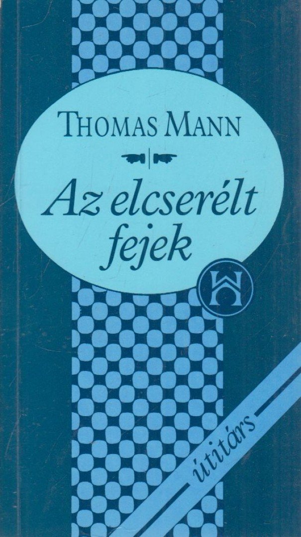 Thomas Mann - Az elcserélt fejek [antikvár]