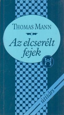 Thomas Mann - Az elcserélt fejek [antikvár]