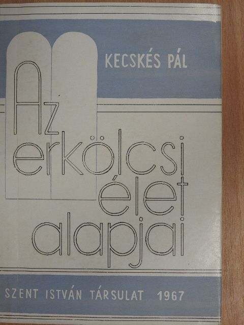 Kecskés Pál - Az erkölcsi élet alapjai [antikvár]