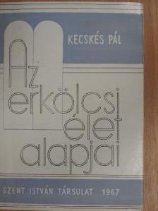 Kecskés Pál - Az erkölcsi élet alapjai [antikvár]