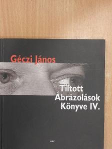 Géczi János - Tiltott Ábrázolások Könyve IV. [antikvár]