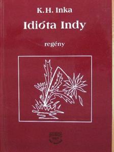 K. H. Inka - Idióta Indy [antikvár]