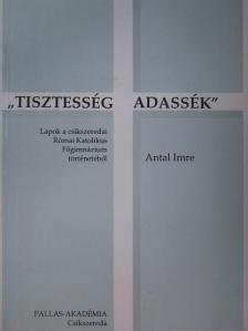 Antal Imre - "Tisztesség adassék" [antikvár]