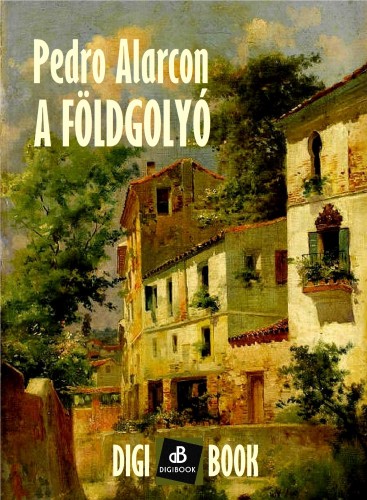 Alarcón Pedro - A földgolyó [eKönyv: epub, mobi]