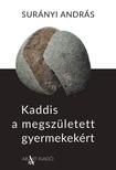 SURÁNYI ANDRÁS - Kaddis a megszületett gyermekekért