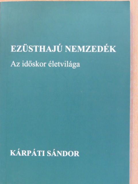 Kárpáti Sándor - Ezüsthajú nemzedék (dedikált példány) [antikvár]
