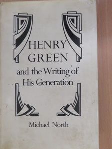 Michael North - Henry Green and the Writing of His Generation [antikvár]