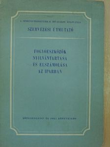 Dr. Balázsy György - Fogyóeszközök nyilvántartása és elszámolása az iparban [antikvár]
