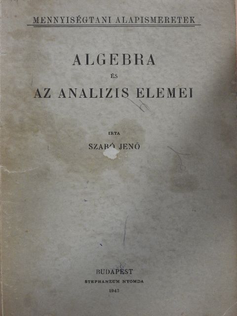 Szabó Jenő - Algebra és az analizis elemei [antikvár]
