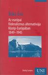 Bóka Éva - Az európai föderalizmus alternatívája Közép-Európában 1849-1945 [antikvár]