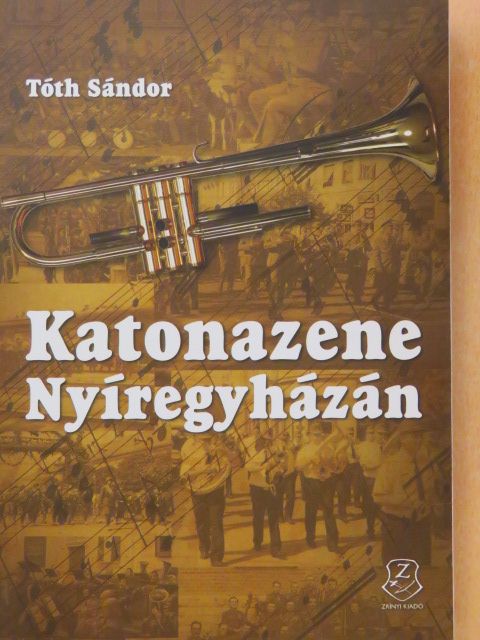 Tóth Sándor - Katonazene Nyíregyházán [antikvár]