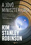 Kim Stanley Robinson - A Jövő Minisztériuma