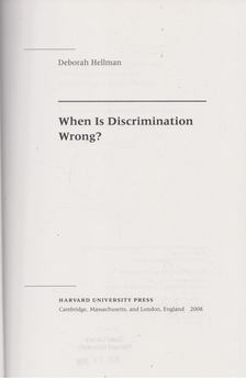 Deborah Hellman - When Is Discrimination Wrong? [antikvár]