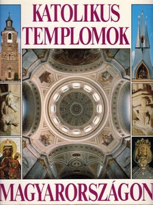 Marosi Ernő, Dercsényi Balázs, Hegyi Gábor, Török József - Katolikus templomok Magyarországon [antikvár]