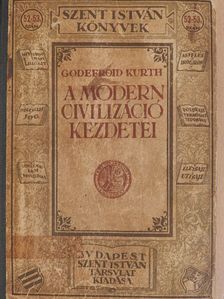 Godefroid Kurth - A modern civilizáció kezdetei [antikvár]