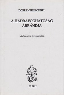 DÖBRENTEI KORNÉL - A hadrafoghatóság ábrándja [antikvár]