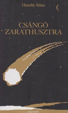 Huszthy Ádám - Csángó Zarathusztra [antikvár]