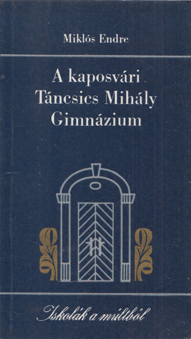 Miklós Endre - A kaposvári Táncsics Mihály Gimnázium [antikvár]