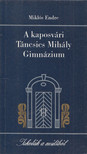 Miklós Endre - A kaposvári Táncsics Mihály Gimnázium [antikvár]