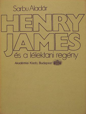 Sarbu Aladár - Henry James és a lélektani regény [antikvár]