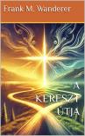 Frank M. Wanderer - A Kereszt Útja [eKönyv: epub, mobi]