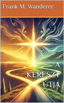 Frank M. Wanderer - A Kereszt Útja [eKönyv: epub, mobi]