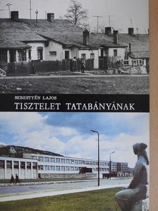Sebestyén Lajos - Tisztelet Tatabányának (dedikált példány) [antikvár]