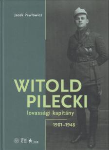 Jacek Pawlowicz - Witold Pilecki lovassági kapitány (dedikált) [antikvár]