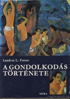 Lendvai L. Ferenc - A gondolkodás története [antikvár]