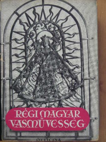 Bárányné Oberschall Magda - Régi magyar vasművesség [antikvár]