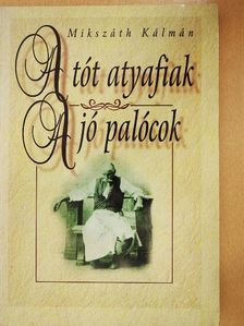 Mikszáth Kálmán - A tót atyafiak/A jó palócok [antikvár]