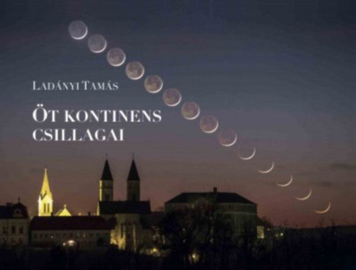 Ladányi Tamás - Öt kontinens csillagai [antikvár]