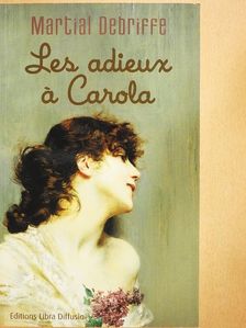 Martial Debriffe - Les adieux á Carola [antikvár]