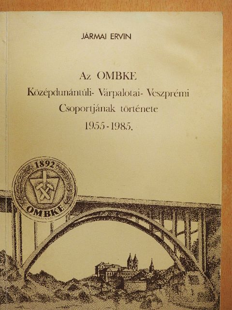 Jármai Ervin - Az OMBKE Középdunántúli- Várpalotai- Veszprémi Csoportjának története 1955-1985 [antikvár]