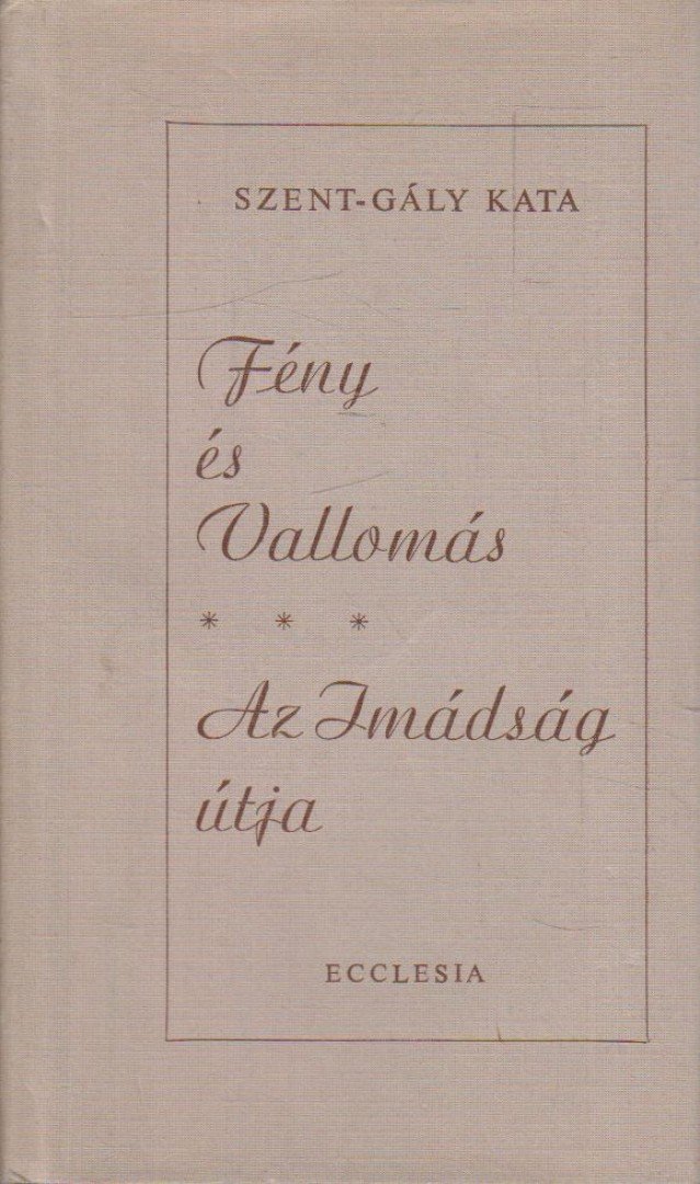 Szent-Gály Kata - Fény és Vallomás - Az Imádság útja [antikvár]