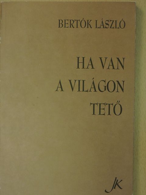 Bertók László - Ha van a világon tető [antikvár]