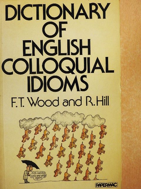 Frederick T. Wood - Dictionary of English Colloquial Idioms [antikvár]