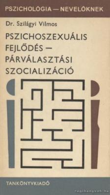 Dr. Szilágyi Vilmos - Pszichoszexuális fejlődés - párválasztási szocializáció [antikvár]