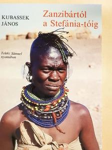 Kubassek János - Zanzibártól a Stefánia-tóig [antikvár]