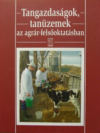 Dr. Fehérné Dr. Várady Katalin - Tangazdaságok, tanüzemek az agrár-felsőoktatásban [antikvár]