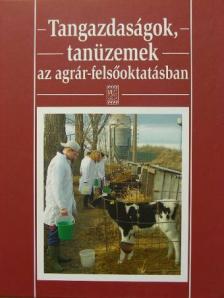 Dr. Fehérné Dr. Várady Katalin - Tangazdaságok, tanüzemek az agrár-felsőoktatásban [antikvár]