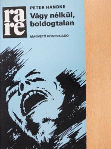 Peter Handke - Vágy nélkül, boldogtalan [antikvár]
