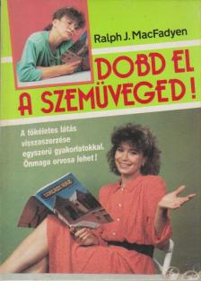 MacFadyen, Ralph J. - Dobd el a szemüveged! [antikvár]