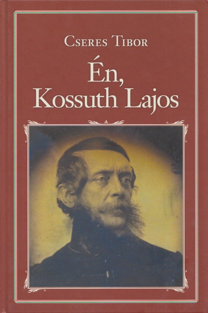 Cseres Tibor - Én, Kossuth Lajos [antikvár]