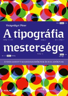 Virágvölgyi Péter - A tipográfia mestersége - Átdolgozott kiadás kezdőknek és haladóknak