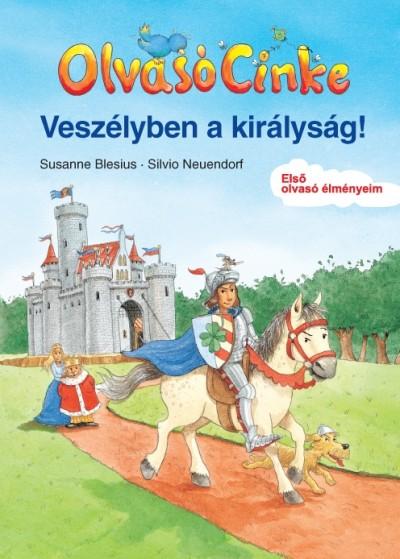 BLESIUS, SUSANNE-NEUENDORF, SILVIO - Veszélyben a királyság! - Olvasó Cinke
