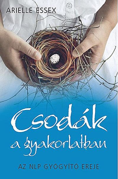 ESSEX, ARIELLE - CSODÁK A GYARORLATBAN - Az NLP gyógyító ereje