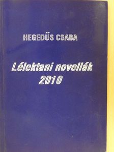 Hegedűs Csaba - Lélektani novellák 2010 (dedikált példány) [antikvár]