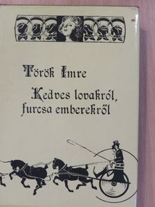 Török Imre - Kedves lovakról, furcsa emberekről (dedikált példány) [antikvár]